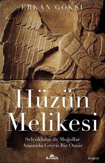 Hüzün Melikesi: Selçuklular ile Moğollar Arasında Geçen Bir Ömür - Erkan Göksu - Kronik Kitap