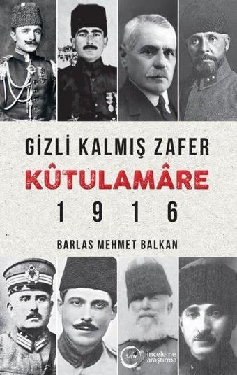 Gizli Kalmış Zafer Kutülamare 1916 - Barlas Mehmet Balkan - Sıfır Yayınları