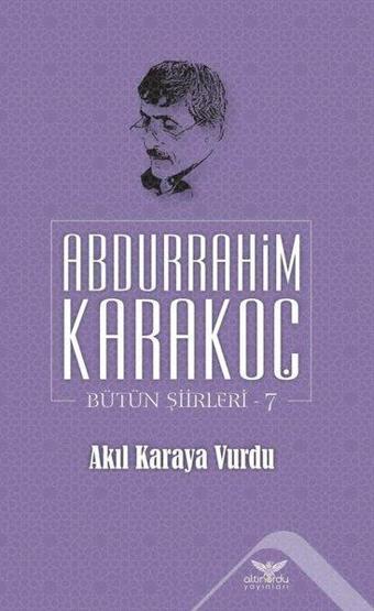 Akıl Karaya Vurdu Bütün Şiirleri 7 - Abdurrahim Karakoç - Altınordu