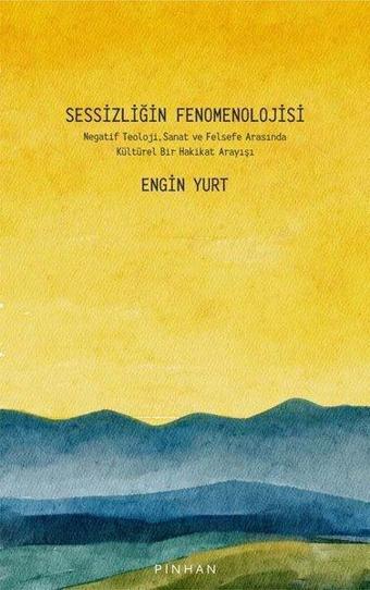 Sessizliğin Fenomenolojisi - Engin Yurt - Pinhan Yayıncılık