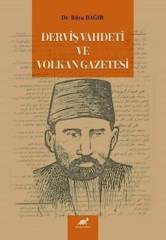 Derviş Vahdeti ve Volkan Gazetesi - Rüya Bağır - Paradigma Akademi Yayınları