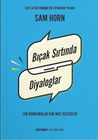 Bıçak Sırtında Diyaloglar - Zor Konuşmalar İçin İnce Beceriler - Sam Horn - Boyner Yayınları