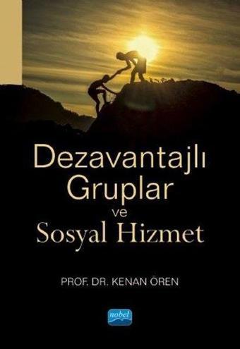 Dezavantajlı Gruplar ve Sosyal Hizmet - Kenan Ören - Nobel Akademik Yayıncılık