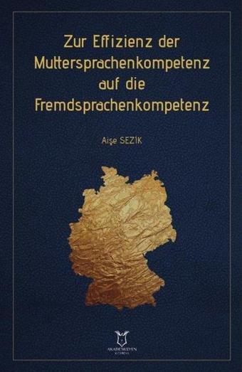 Zur Effizienz der Muttersprachenkompetenz auf die Fremdsprachenkompetenz - Aişe Sezik - Akademisyen Kitabevi