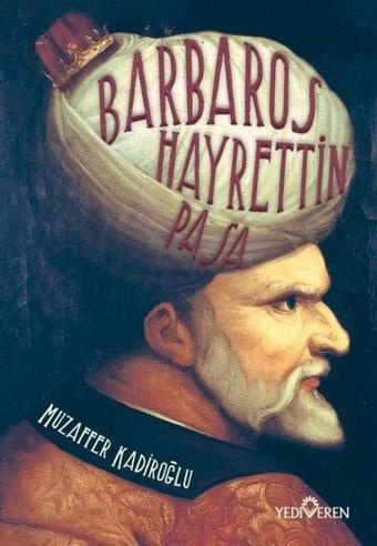 Barbaros Hayrettin Paşa - Muzaffer Kadiroğlu - Yediveren Yayınları