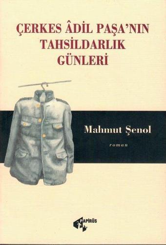 Çerkes Adil Paşa'nın Tahsildarlık Günleri - Mahmut Şenol - Papirüs Yayın