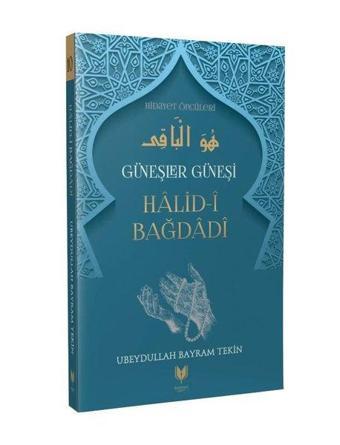 Güneşler Güneşi Halid-i Bağdadi - Ubeydullah Bayram Tekin - Rabbani Yayınevi