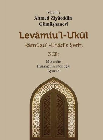 Levamiu'l-Ukul: Ramuzu'l-Ehadis Şerhi 3.Cilt - Ahmed Ziyaeddin Gümüşhanevi - Mevsimler Kitap