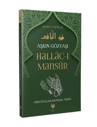 Aşkın Gözyaşı Hallac-ı Mansur - Ubeydullah Bayram Tekin - Rabbani Yayınevi