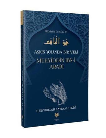 Aşkın Yolunda Bir Veli Muhyiddin İbn-i Arabi - Ubeydullah Bayram Tekin - Rabbani Yayınevi