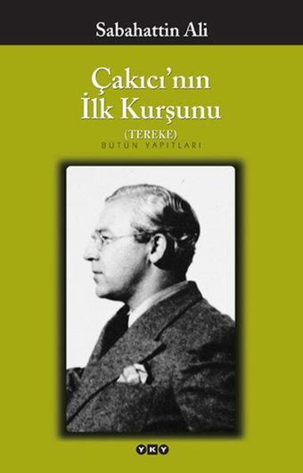 Çakıcı'nın İlk Kurşunu - Sabahattin Ali - Yapı Kredi Yayınları