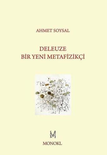 Deleuze: Bir Yeni Metafizikçi - Ahmet Soysal - Monokl