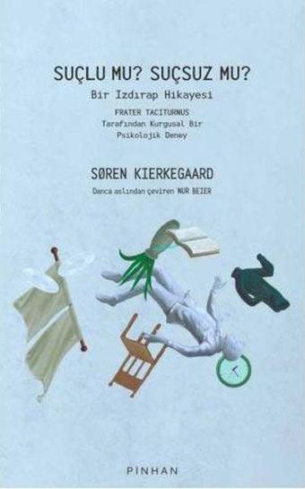 Suçlu mu Suçsuz mu? Bir Izdırap Hikayesi - Frater Taciturnus Tarafından Kurgusal Bir Psikolojik Dene - Soren Kierkegaard - Pinhan Yayıncılık