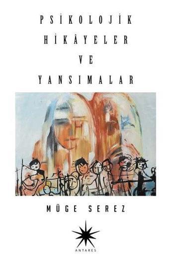 Psikolojik Hikayeler ve Yansımalar - Müge Serez - Antares