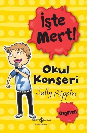 İşte Mert! - Okul Konseri Öz Güven - Sally Rippin - İş Bankası Kültür Yayınları