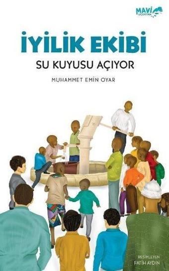 İyilik Ekibi - Su Kuyusu Açıyor - Muhammet Emin Oyar - Mavi Uçurtma