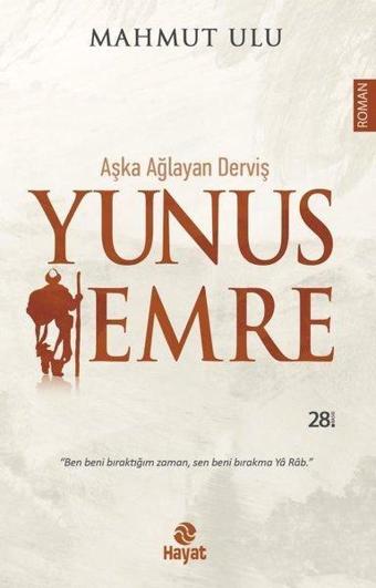 Yunus Emre: Aşka Ağlayan Derviş - Mahmut Ulu - Hayat Yayıncılık