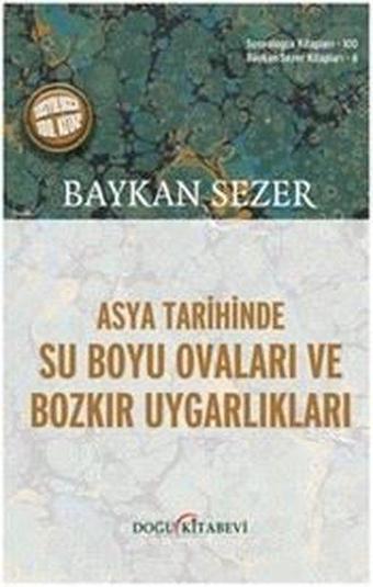 Asya Tarihinde Su Boyu Ovaları ve Bozkır Uygarlıkları - Baykan Sezer - Doğu Kitabevi