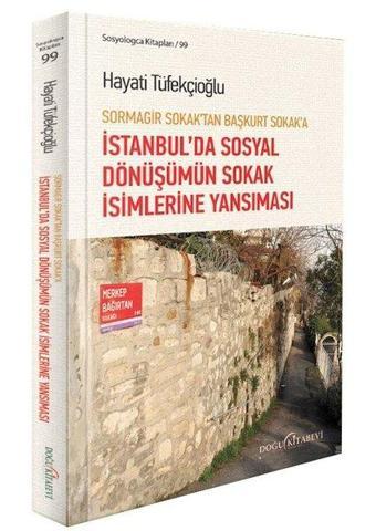 Sormagir Sokak'tan Başkurt Sokak'a - İstanbul'da Sosyal Dönüşümün Sokak İsimlerine Yansıması - Baykan Sezer - Doğu Kitabevi