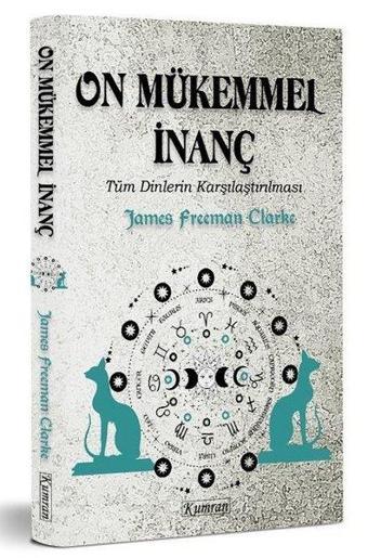 On Mükemmel İnanç - Tüm Dinlerin Karşılaştırılması - James Freeman Clarke - Kumran