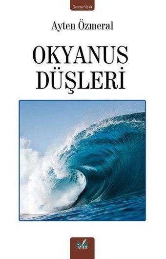 Okyanus Düşleri - Ayten Özmeral - İzan Yayıncılık