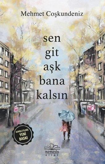 Sen Git Aşk Bana Kalsın - Mehmet Coşkundeniz - Nemesis Kitap Yayınevi