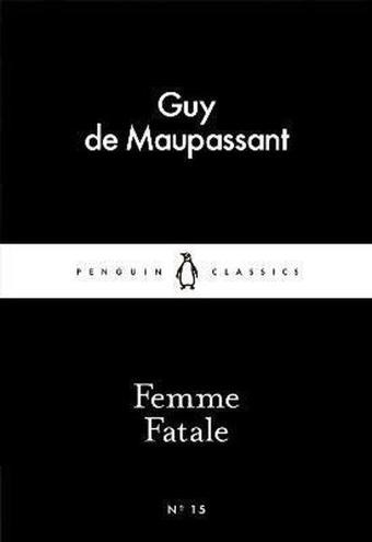 Femme Fatale (Penguin Little Black Classics) - Guy De Maupassant - Penguin Classics