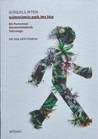 Süreklilikten Sürdürülebilirliğe - Bir Kurumsal Sürdürülebilirlik Yolculuğu - İzel Levi Coşkun - Artisan Yayınları