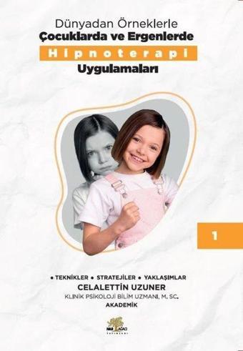 Dünyadan Örneklerle Çocuklarda ve Ergenlerde Hipnoterapi Uygulamaları Kitap - 1 - Celalettin Uzuner - Nar Ağacı Yayınları