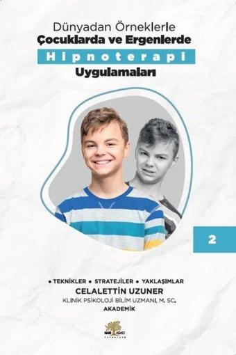 Dünyadan Örneklerle Çocuklarda ve Ergenlerde Hipnoterapi Uygulamaları Kitap - 2 - Celalettin Uzuner - Nar Ağacı Yayınları