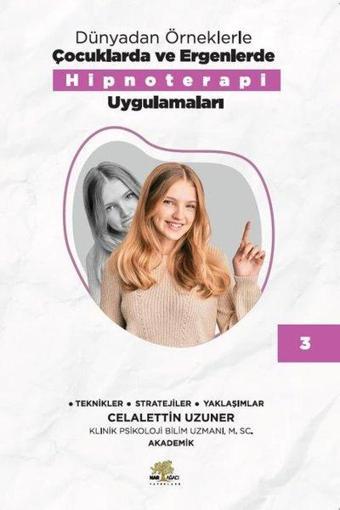 Dünyadan Örneklerle Çocuklarda ve Ergenlerde Hipnoterapi Uygulamaları Kitap - 3 - Celalettin Uzuner - Nar Ağacı Yayınları