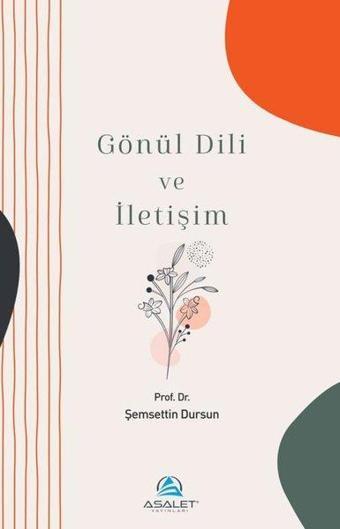 Gönül Dili ve İletişim - Şemsettin Dursun - Asalet Yayınları