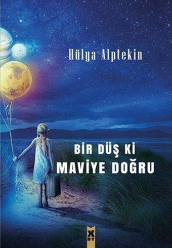 Bir Düş ki Maviye Doğru - Hülya Alptekin - X On Kitap