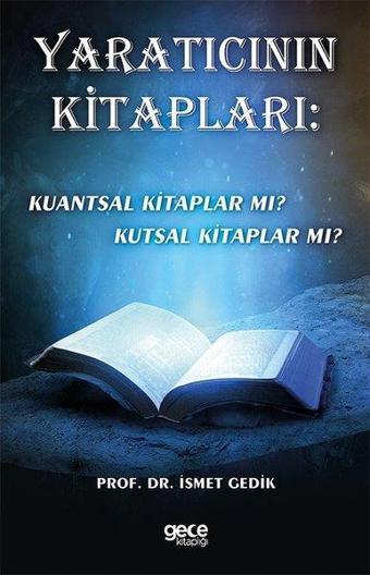 Yaratıcının Kitapları: Kuantsal Kitaplar mı? Kutsal Kitaplar mı? - İsmet Gedik - Gece Kitaplığı