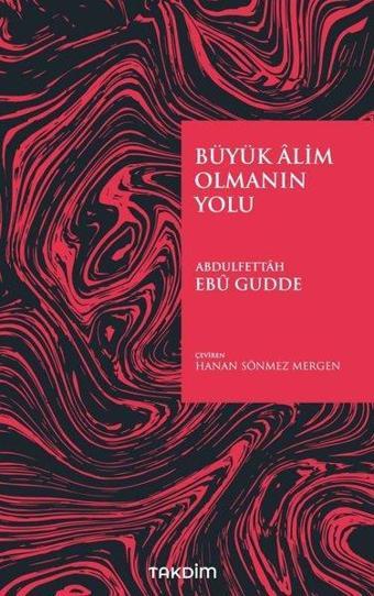 Büyük Alim Olmanın Yolu - Abdulfettah Ebu Gudde - Takdim