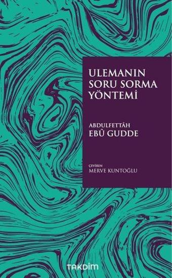 Ulemanın Soru Sorma Yöntemi - Abdulfettah Ebu Gudde - Takdim