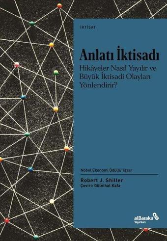 Anlatı İktisadı: Hikayeler Nasıl Yayılır ve Büyük İktisadi Olayları Yönlendirir? - Robert J. Shiller - alBaraka Yayınları