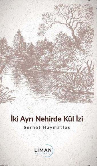 İki Ayrı Nehirde Kül İzi - Serhat Haymatlos - Liman Yayınevi