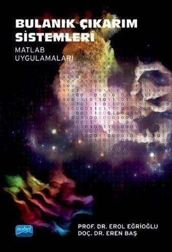 Bulanık Çıkarım Sistemleri-Matlab Uygulamaları - Nobel Akademik Yayıncılık