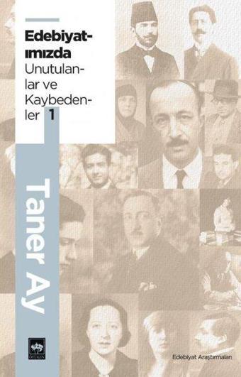 Edebiyatımızda Unutulanlar ve Kaybedenler-1 - Taner Ay - Ötüken Neşriyat