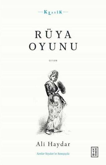 Rüya Oyunu - Açıklamalı Orijinal Metin ve Gunumuz Turkçesi - Ali Haydar - Ketebe