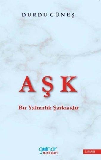 Aşk Bir Yalnızlık Şarkısıdır - Durdu Güneş - Gülnar Yayınları