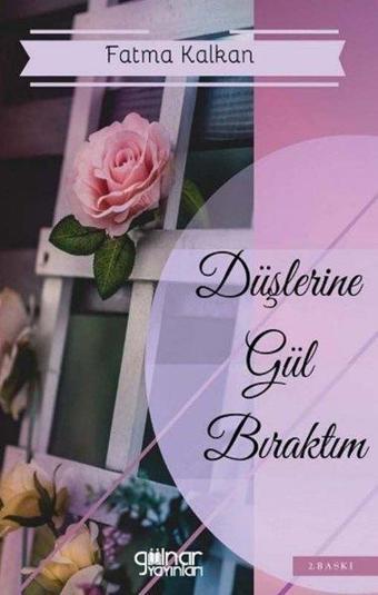 Düşlerine Gül Bıraktım - Fatma Kalkan - Gülnar Yayınları