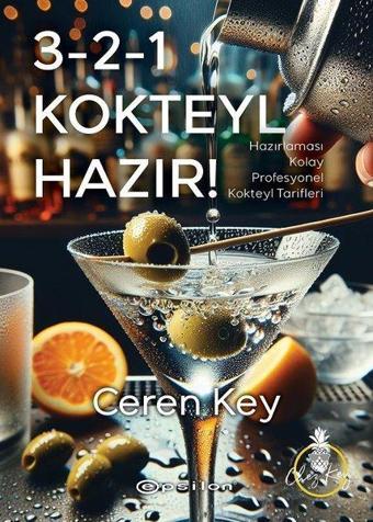 3 - 2 - 1 Kokteyl Hazır! Hazırlaması Kolay Profesyonel Kokteyl Tarifleri - Ceren Key - Epsilon Yayınevi