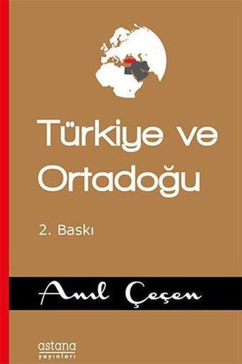 Türkiye ve Ortadoğu - Anıl Çeçen - Astana Yayınları