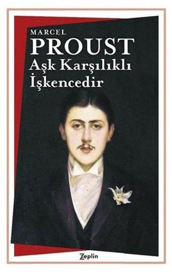 Aşk Karşılıklı İşkencedir - Marcel Proust - Zeplin Kitap