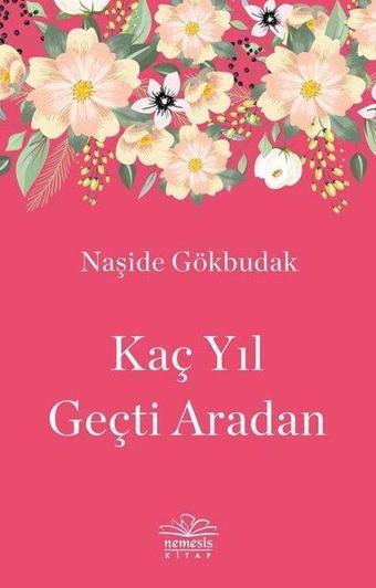 Kaç Yıl Geçti Aradan - Naşide Gökbudak - Nemesis Kitap Yayınevi