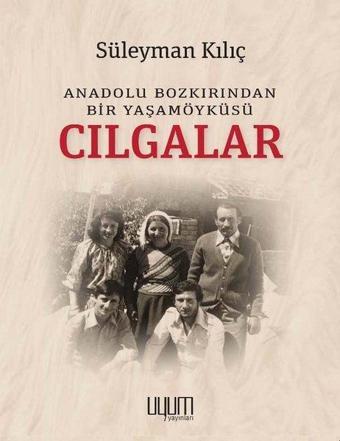 Cılgalar: Anadolu Bozkırından Bir Yaşamöyküsü - Süleyman Kılıç - Uyum Yayıncılık