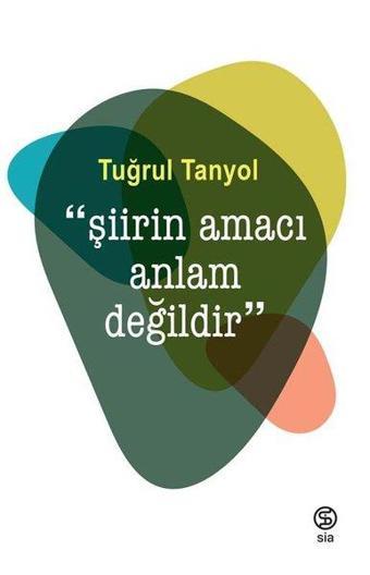 Şiirin Amacı Anlam Değildir - Tuğrul Tanyol - Sia