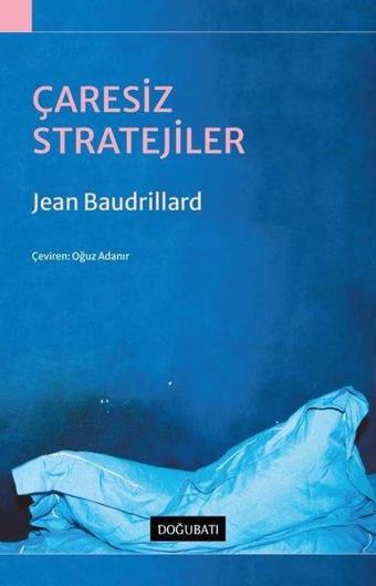 Çaresiz Stratejiler - Jean Baudrillard - Doğu Batı Yayınları